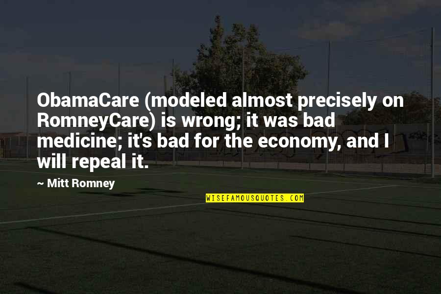 Captial Quotes By Mitt Romney: ObamaCare (modeled almost precisely on RomneyCare) is wrong;