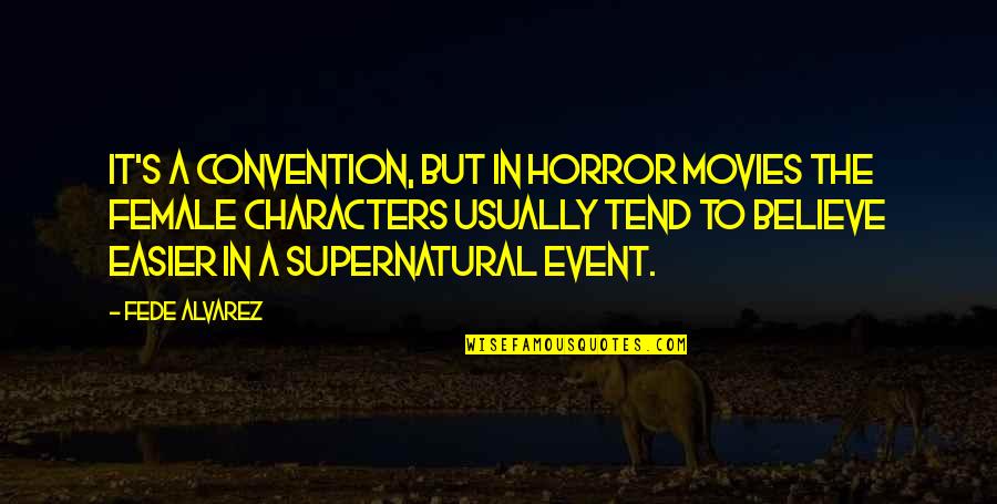 Captian's Quotes By Fede Alvarez: It's a convention, but in horror movies the