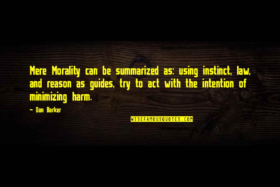 Caption Goa Quotes By Dan Barker: Mere Morality can be summarized as: using instinct,