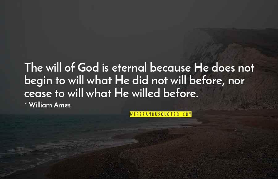 Caption Goa Quotes By William Ames: The will of God is eternal because He