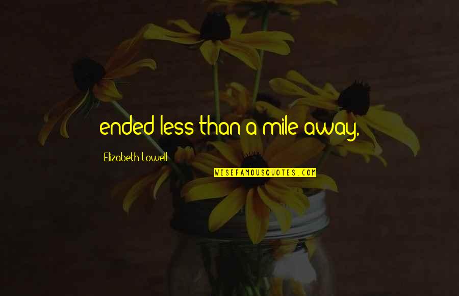 Captioning Jobs Quotes By Elizabeth Lowell: ended less than a mile away,