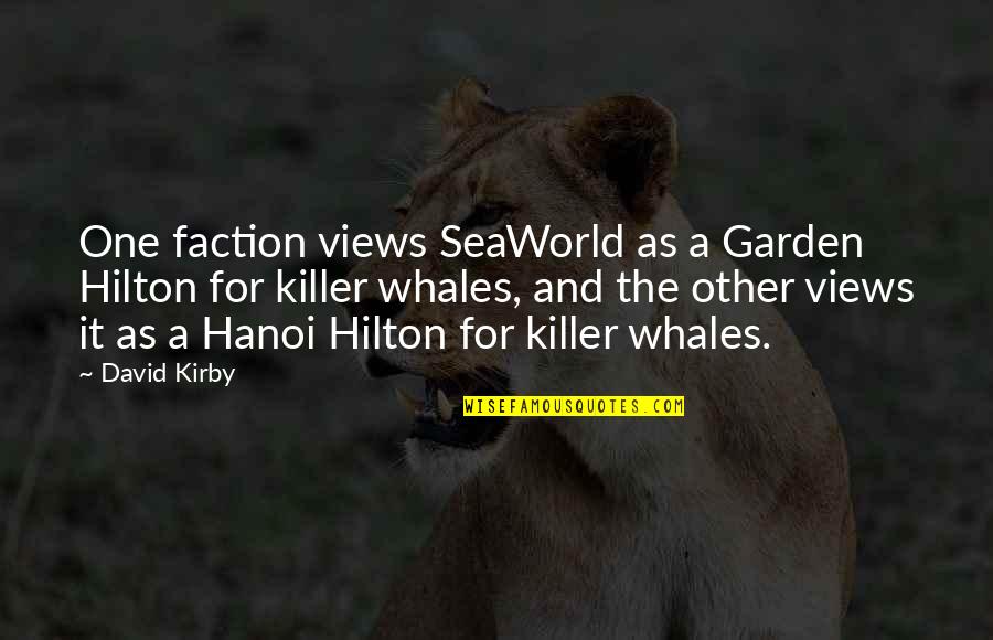 Captionless Quotes By David Kirby: One faction views SeaWorld as a Garden Hilton