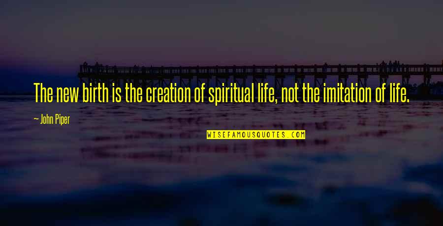 Captionless Quotes By John Piper: The new birth is the creation of spiritual