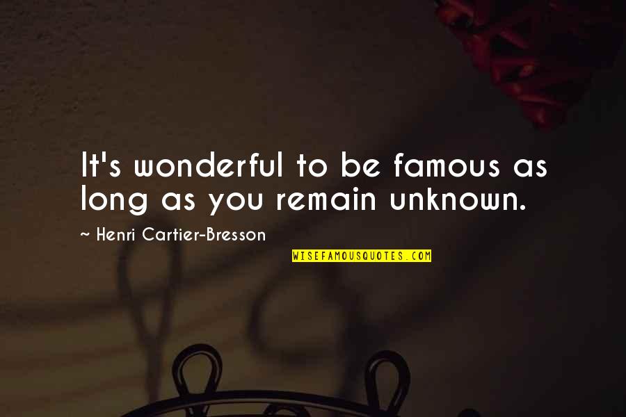 Captions For Islamic Quotes By Henri Cartier-Bresson: It's wonderful to be famous as long as Captions For Islamic Quotes By Henri Cartier-Bresson: It's wonderful to be famous as long as