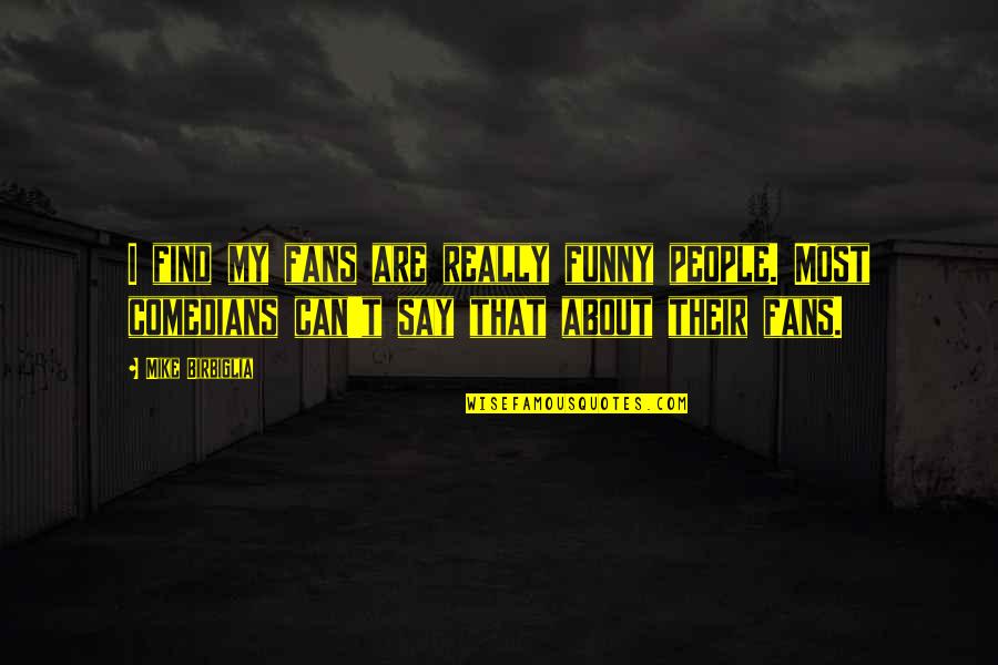 Captions For Islamic Quotes By Mike Birbiglia: I find my fans are really funny people. Captions For Islamic Quotes By Mike Birbiglia: I find my fans are really funny people.