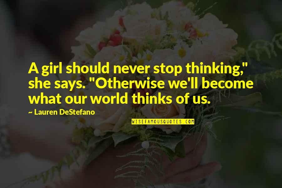 Captions Quotes By Lauren DeStefano: A girl should never stop thinking," she says.
