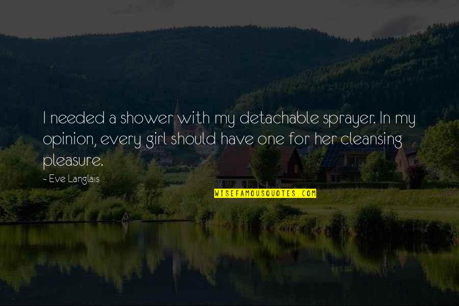Captis Agreement Quotes By Eve Langlais: I needed a shower with my detachable sprayer. Captis Agreement Quotes By Eve Langlais: I needed a shower with my detachable sprayer.