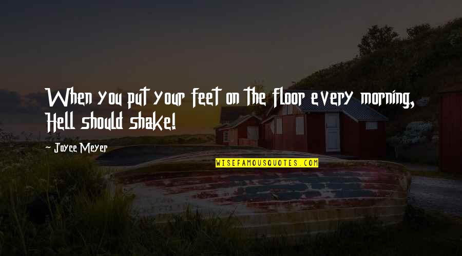 Captivate Me Quotes By Joyce Meyer: When you put your feet on the floor