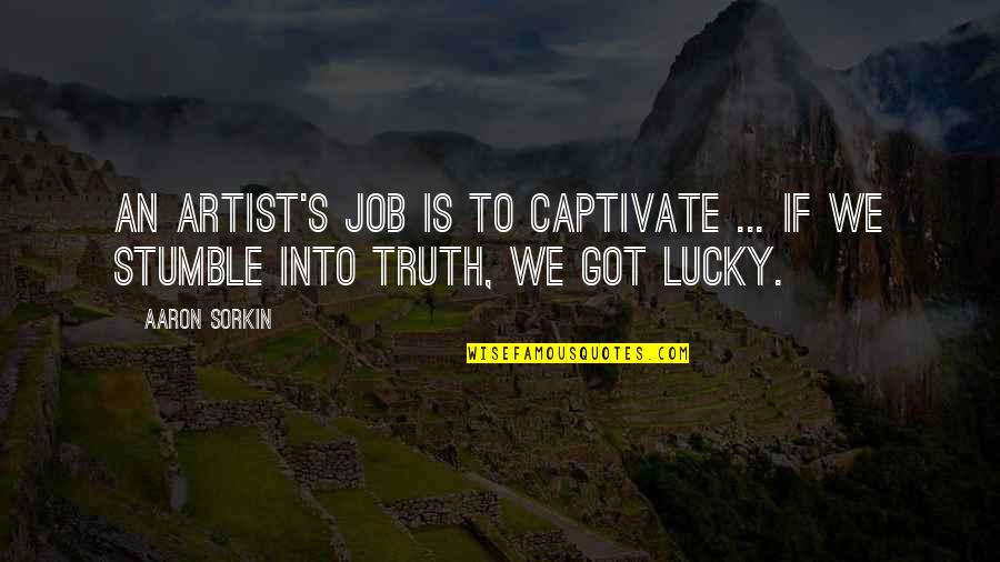 Captivate Quotes By Aaron Sorkin: An artist's job is to captivate ... if