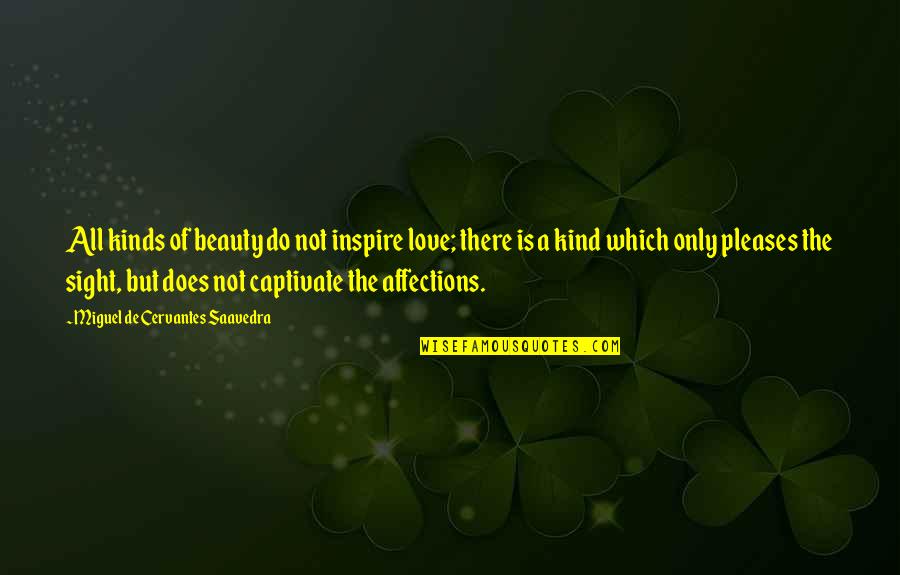 Captivate Quotes By Miguel De Cervantes Saavedra: All kinds of beauty do not inspire love;