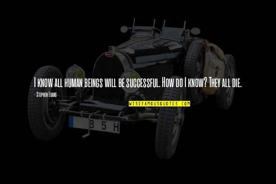 Captivate Quotes By Stephen Evans: I know all human beings will be successful.