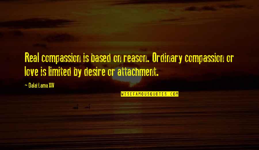 Captivated By Love Quotes By Dalai Lama XIV: Real compassion is based on reason. Ordinary compassion Captivated By Love Quotes By Dalai Lama XIV: Real compassion is based on reason. Ordinary compassion