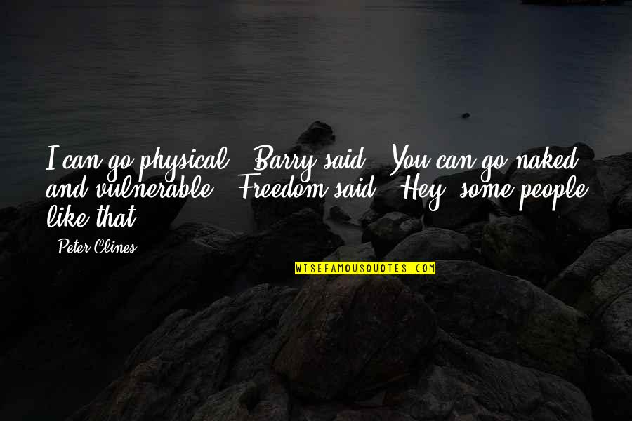 Captivated By Love Quotes By Peter Clines: I can go physical," Barry said. "You can Captivated By Love Quotes By Peter Clines: I can go physical," Barry said. "You can