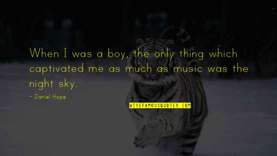 Captivated By You Quotes By Daniel Hope: When I was a boy, the only thing
