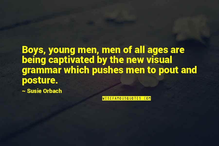Captivated By You Quotes By Susie Orbach: Boys, young men, men of all ages are