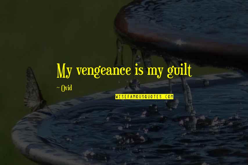 Captivating Life Quotes By Ovid: My vengeance is my guilt