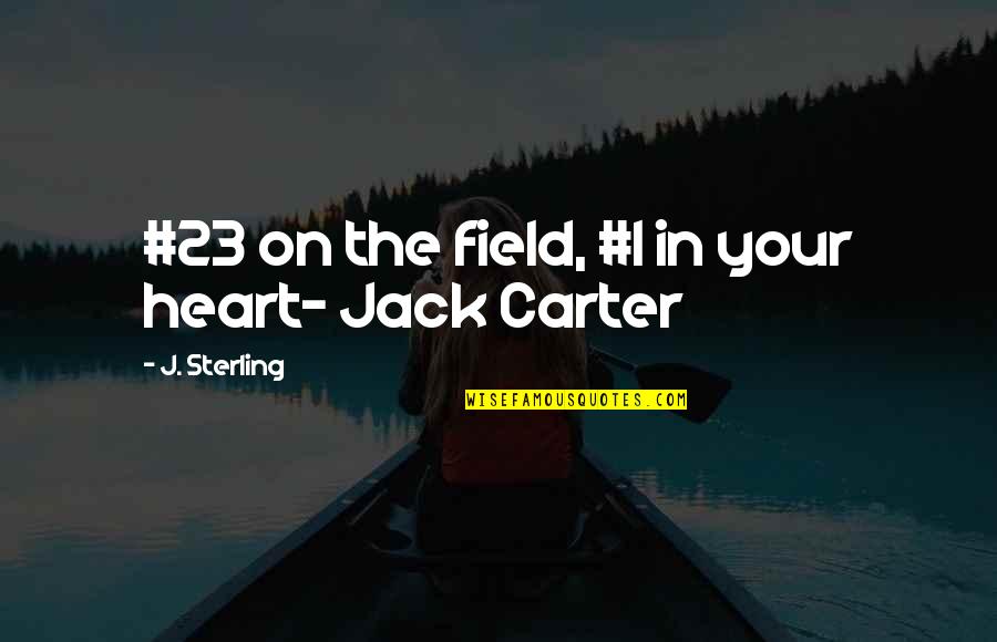 Captivating Love Quotes By J. Sterling: #23 on the field, #1 in your heart-