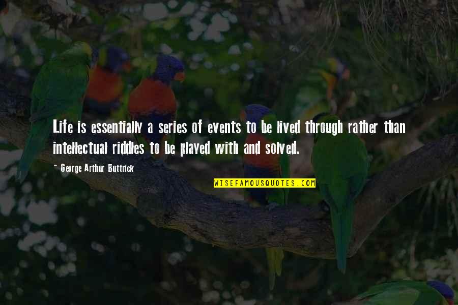 Captivating Motivational Quotes By George Arthur Buttrick: Life is essentially a series of events to