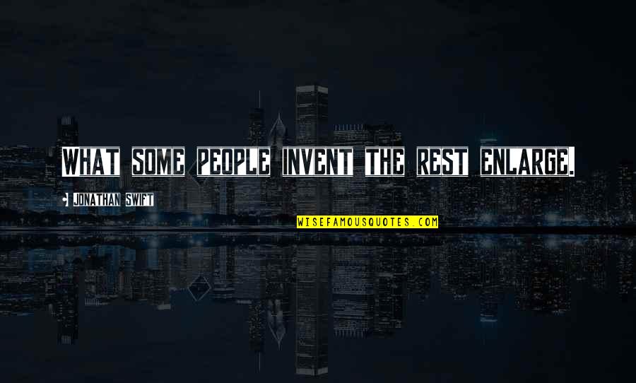 Captivating Motivational Quotes By Jonathan Swift: What some people invent the rest enlarge.