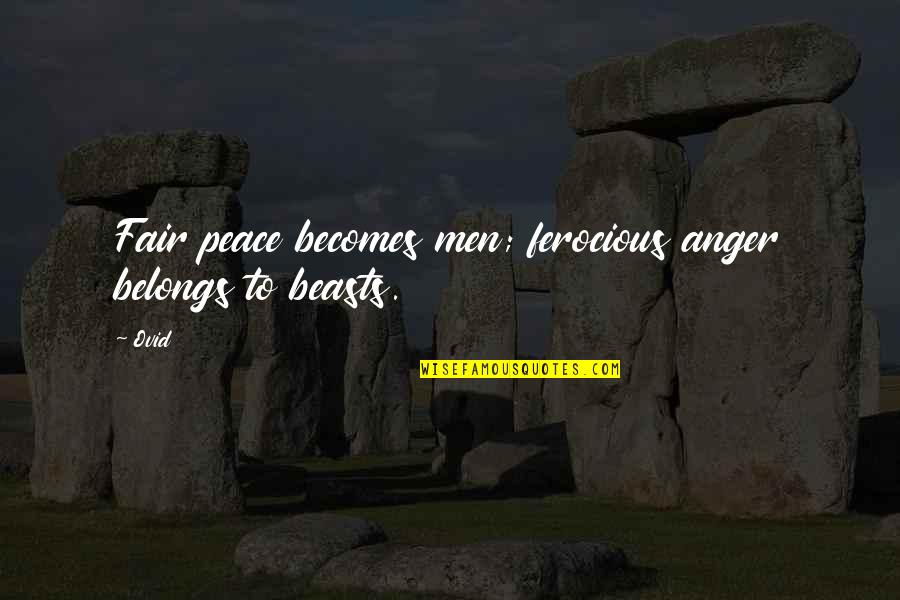 Captivating Motivational Quotes By Ovid: Fair peace becomes men; ferocious anger belongs to