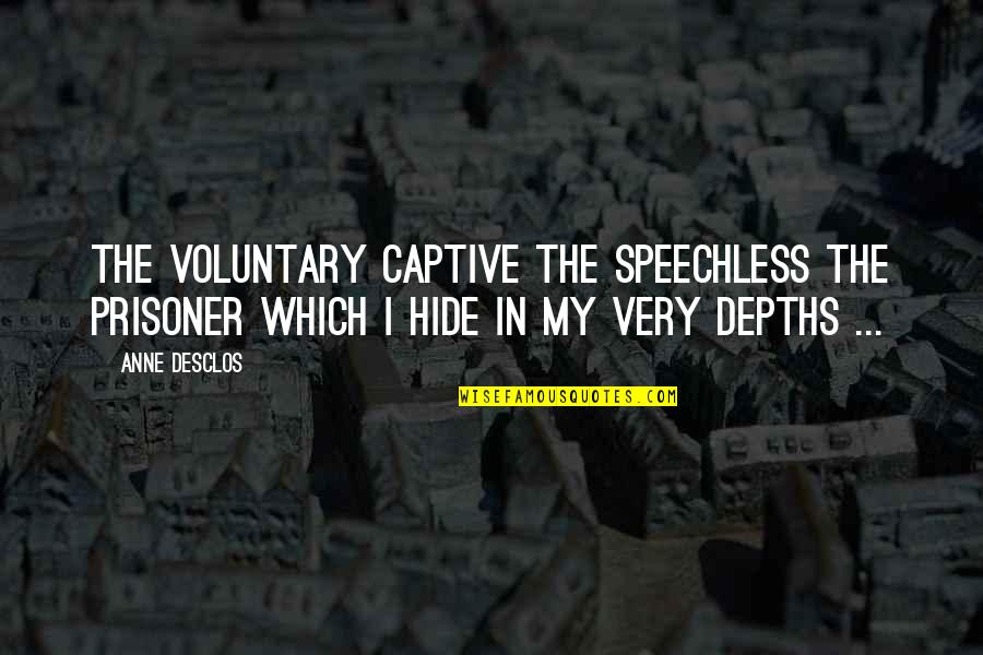 Captive Quotes By Anne Desclos: The voluntary captive The speechless the prisoner Which