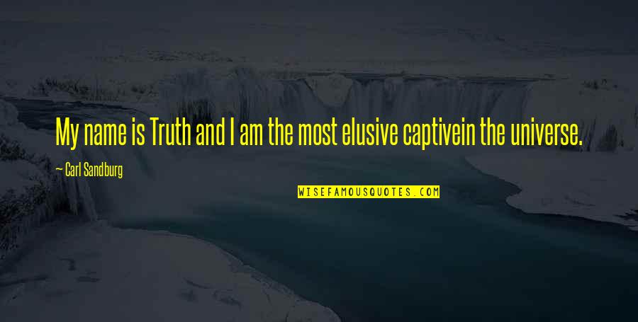 Captive Quotes By Carl Sandburg: My name is Truth and I am the
