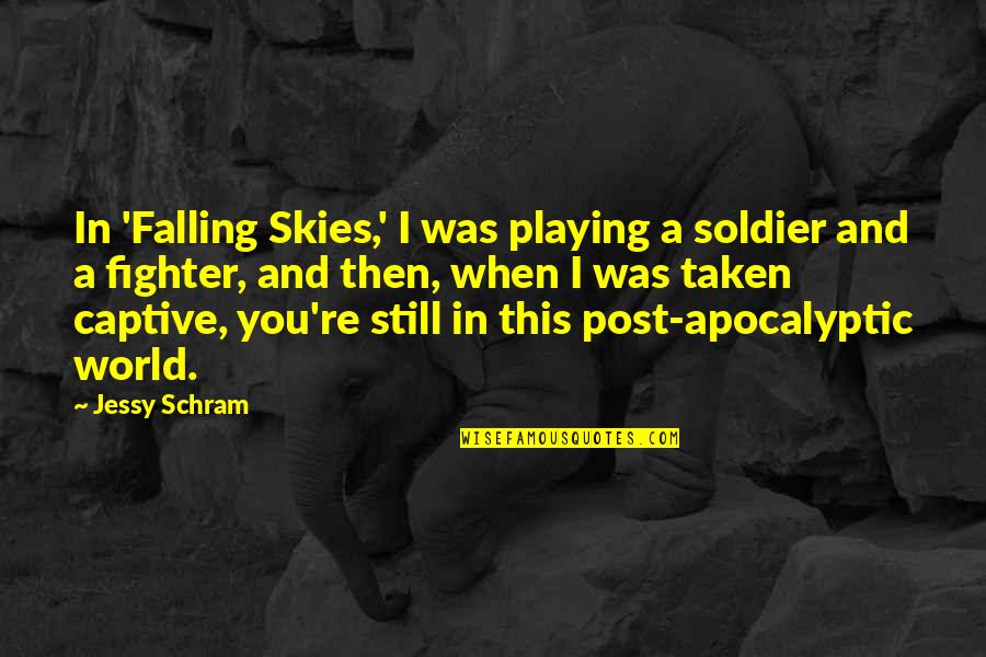 Captive Quotes By Jessy Schram: In 'Falling Skies,' I was playing a soldier