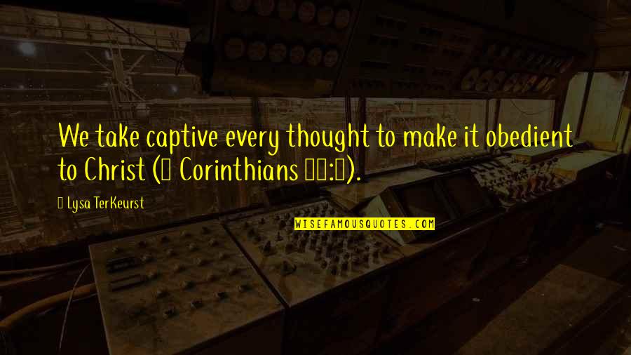 Captive Quotes By Lysa TerKeurst: We take captive every thought to make it