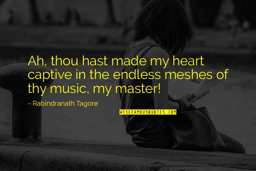 Captive Quotes By Rabindranath Tagore: Ah, thou hast made my heart captive in