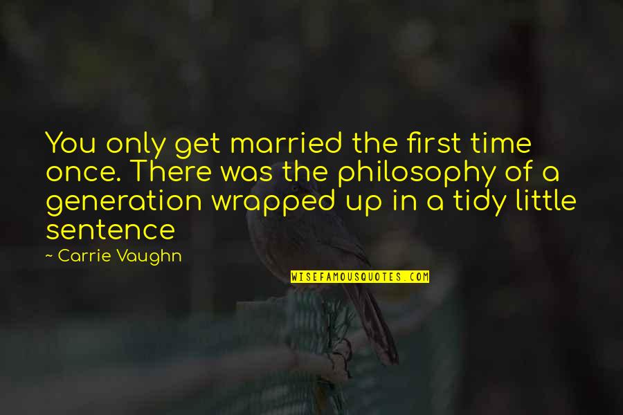 Captives And Cousins Quotes By Carrie Vaughn: You only get married the first time once.