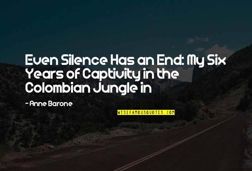 Captivity Quotes By Anne Barone: Even Silence Has an End: My Six Years