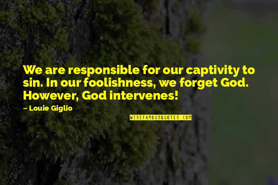 Captivity Quotes By Louie Giglio: We are responsible for our captivity to sin.