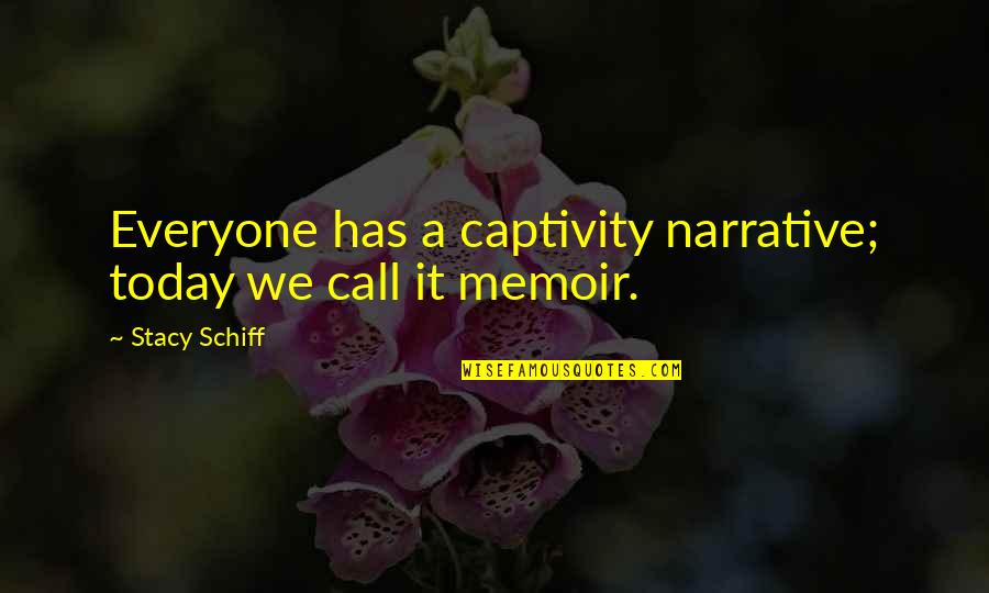 Captivity Quotes By Stacy Schiff: Everyone has a captivity narrative; today we call