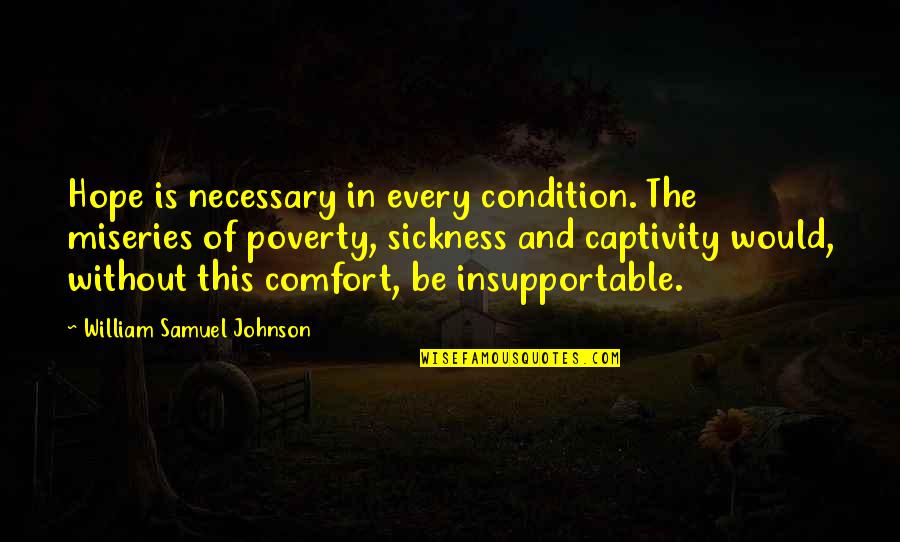 Captivity Quotes By William Samuel Johnson: Hope is necessary in every condition. The miseries