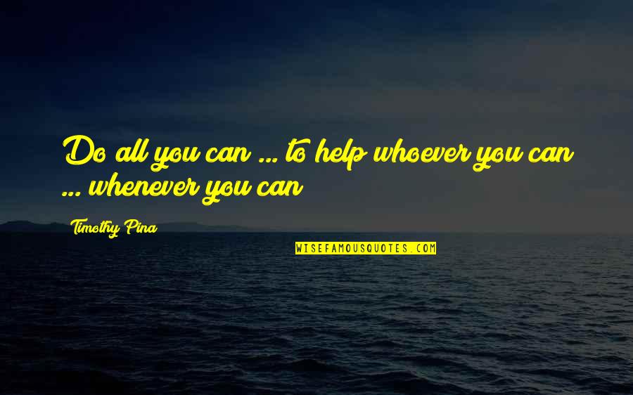 Captivity Quotes Quotes By Timothy Pina: Do all you can ... to help whoever