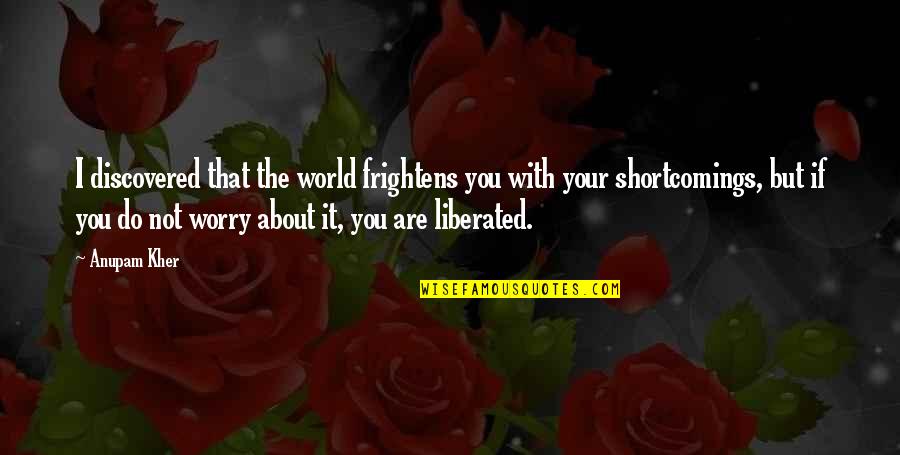 Captur Quotes By Anupam Kher: I discovered that the world frightens you with Captur Quotes By Anupam Kher: I discovered that the world frightens you with