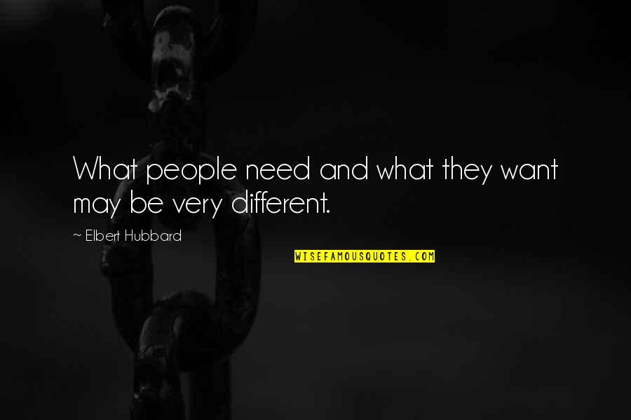 Captur Quotes By Elbert Hubbard: What people need and what they want may Captur Quotes By Elbert Hubbard: What people need and what they want may