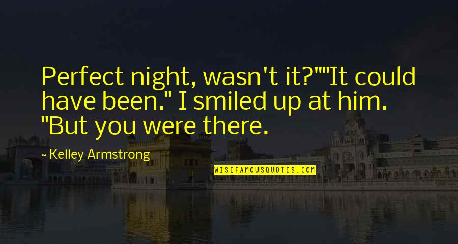 Captur Quotes By Kelley Armstrong: Perfect night, wasn't it?""It could have been." I Captur Quotes By Kelley Armstrong: Perfect night, wasn't it?""It could have been." I