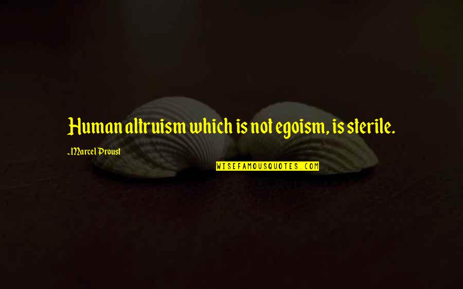 Captur Quotes By Marcel Proust: Human altruism which is not egoism, is sterile. Captur Quotes By Marcel Proust: Human altruism which is not egoism, is sterile.