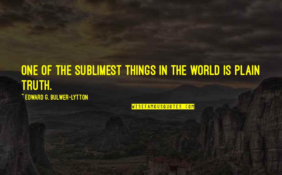 Capturable Quotes By Edward G. Bulwer-Lytton: One of the sublimest things in the world