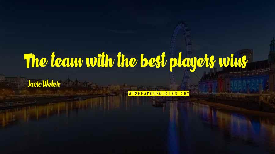 Capturable Quotes By Jack Welch: The team with the best players wins.