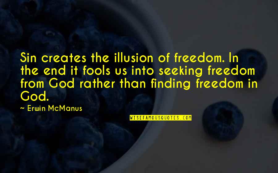Capturar Tela Quotes By Erwin McManus: Sin creates the illusion of freedom. In the Capturar Tela Quotes By Erwin McManus: Sin creates the illusion of freedom. In the