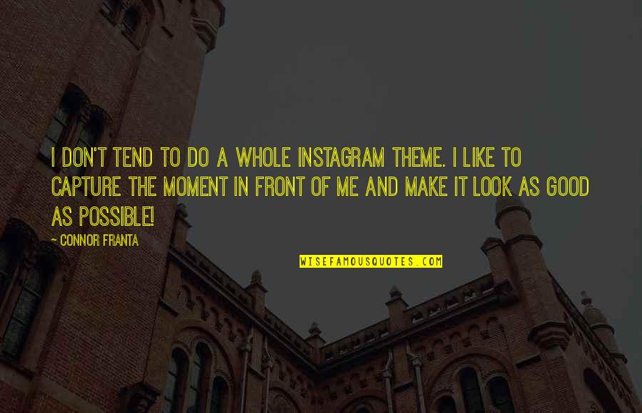 Capture A Moment Quotes By Connor Franta: I don't tend to do a whole Instagram