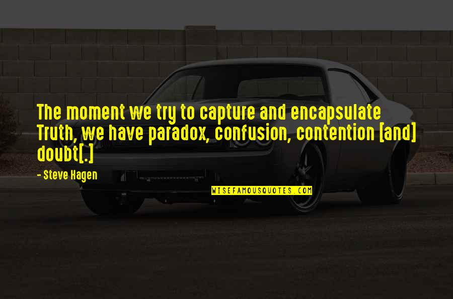 Capture A Moment Quotes By Steve Hagen: The moment we try to capture and encapsulate