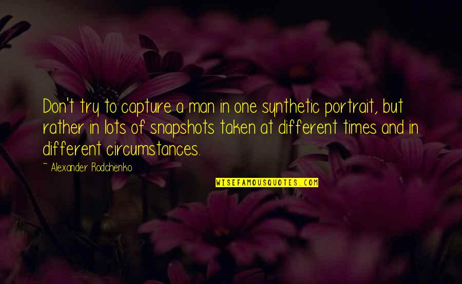Capture A Quotes By Alexander Rodchenko: Don't try to capture a man in one Capture A Quotes By Alexander Rodchenko: Don't try to capture a man in one