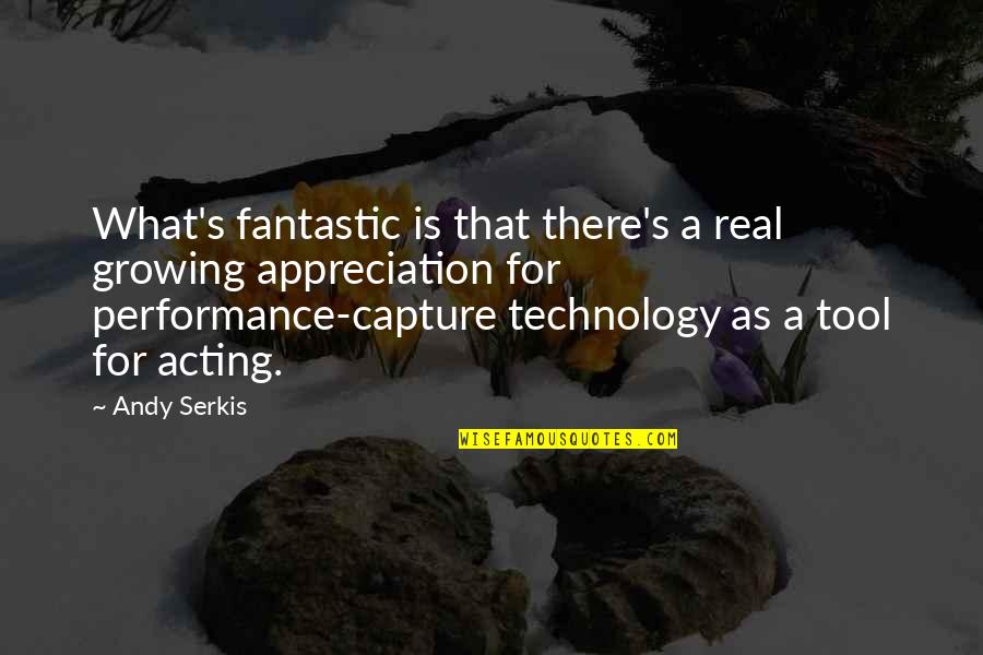 Capture A Quotes By Andy Serkis: What's fantastic is that there's a real growing Capture A Quotes By Andy Serkis: What's fantastic is that there's a real growing
