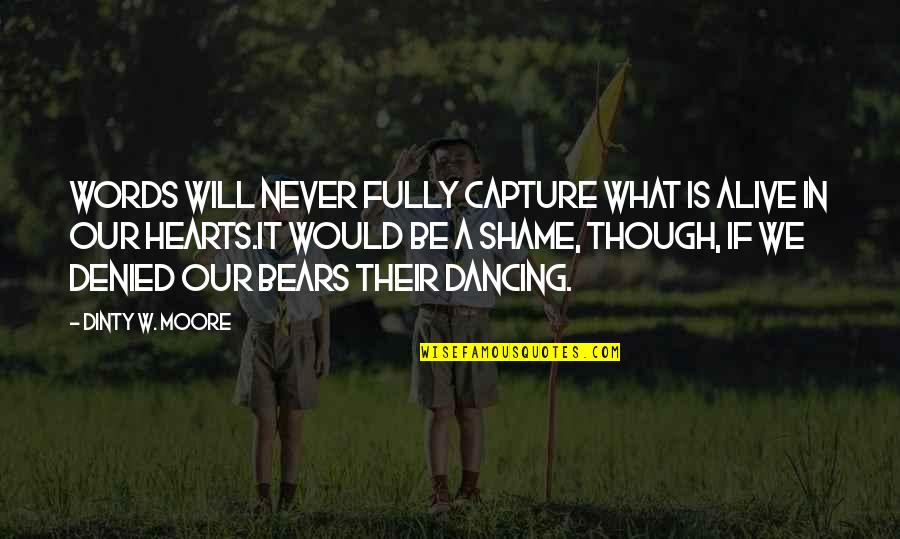 Capture A Quotes By Dinty W. Moore: Words will never fully capture what is alive Capture A Quotes By Dinty W. Moore: Words will never fully capture what is alive