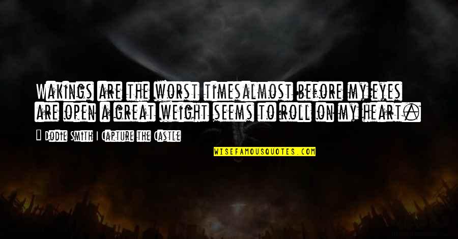 Capture A Quotes By Dodie Smith I Capture The Castle: Wakings are the worst timesalmost before my eyes Capture A Quotes By Dodie Smith I Capture The Castle: Wakings are the worst timesalmost before my eyes
