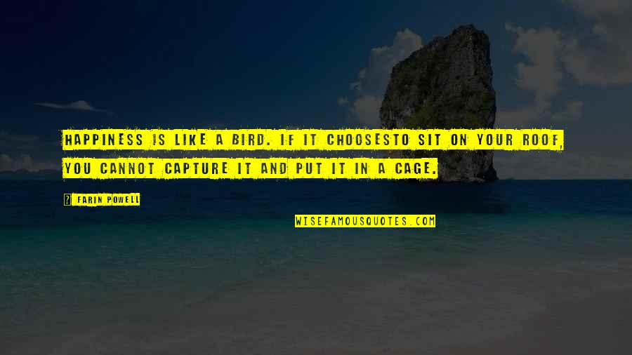Capture A Quotes By Farin Powell: Happiness is like a bird. If it choosesto Capture A Quotes By Farin Powell: Happiness is like a bird. If it choosesto