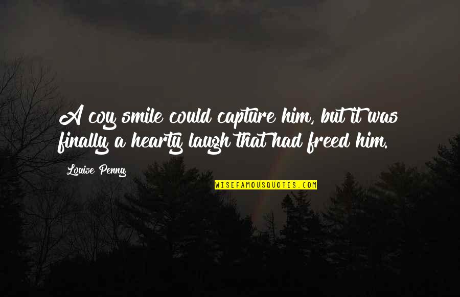 Capture A Quotes By Louise Penny: A coy smile could capture him, but it